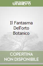 Il Fantasma Dell'orto Botanico libro