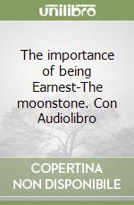 The importance of being Earnest-The moonstone. Con Audiolibro libro