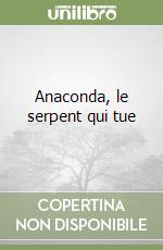 Anaconda, le serpent qui tue libro