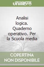 Analisi logica. Quaderno operativo. Per la Scuola media libro
