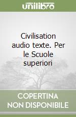 Civilisation audio texte. Per le Scuole superiori libro