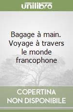 Bagage à main. Voyage à travers le monde francophone libro