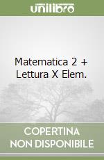 Matematica 2 + Lettura X Elem. libro