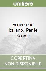 Scrivere in italiano. Per le Scuole libro