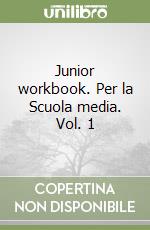 Junior workbook. Per la Scuola media. Vol. 1 libro