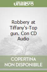 Robbery at Tiffany's-Top gun. Con CD Audio libro