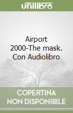 Airport 2000-The mask. Con Audiolibro libro