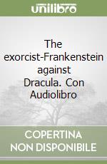 The exorcist-Frankenstein against Dracula. Con Audiolibro libro