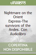 Nightmare on the Orient Express-The survivors of the Andes. Con Audiolibro libro