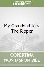 My Granddad Jack The Ripper libro