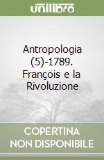 Antropologia (5)-1789. François e la Rivoluzione libro