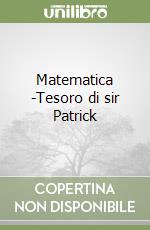 Matematica (3)-Tesoro di sir Patrick libro