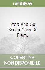 Stop And Go Senza Cass. X Elem. libro