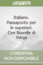 Italiano. Passaporto per le superiori. Con Novelle di Verga libro