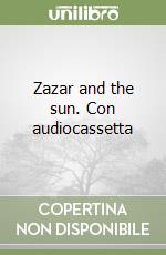 Zazar and the sun. Con audiocassetta libro