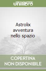 Astrolix avventura nello spazio libro