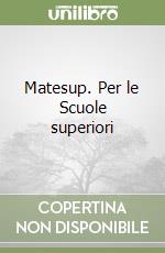Matesup. Per le Scuole superiori (3) libro