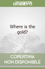 Where is the gold? libro