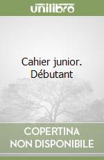Cahier junior. Débutant libro