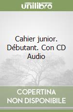 Cahier junior. Débutant. Con CD Audio libro
