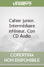 Cahier junior. Intermédiaire inférieur. Con CD Audio (1) libro