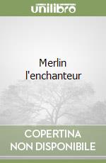 Merlin l'enchanteur libro