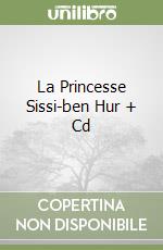 La Princesse Sissi-ben Hur + Cd libro