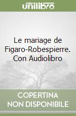 Le mariage de Figaro-Robespierre. Con Audiolibro libro