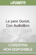 Le pere Goriot. Con Audiolibro libro