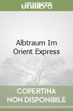 Albtraum Im Orient Express libro