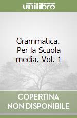 Grammatica. Per la Scuola media. Vol. 1
