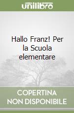 Hallo Franz! Per la Scuola elementare libro