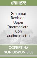 Grammar Revision. Upper Intermediate. Con audiocassetta libro