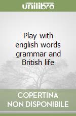 Play with english words grammar and British life libro