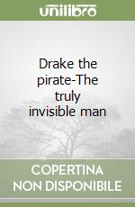 Drake the pirate-The truly invisible man libro
