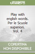 Play with english words. Per le Scuole superiori. Vol. 4 libro