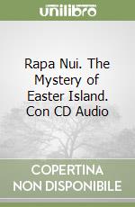 Rapa Nui. The Mystery of Easter Island. Con CD Audio libro