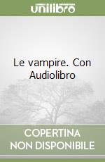 Le vampire. Con Audiolibro libro
