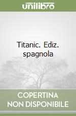 Titanic. Ediz. spagnola libro