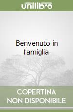 Benvenuto in famiglia libro