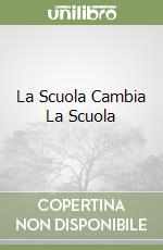 La Scuola Cambia La Scuola libro