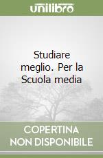 Studiare meglio. Per la Scuola media libro
