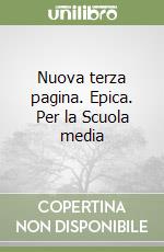 Nuova terza pagina. Epica. Per la Scuola media libro