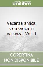 Vacanza amica. Con Gioca in vacanza. Vol. 1 libro