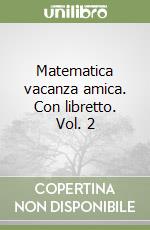 Matematica vacanza amica. Con libretto. Vol. 2 libro