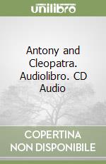 Antony and Cleopatra. Audiolibro. CD Audio libro