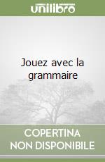 Jouez avec la grammaire libro