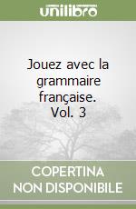 Jouez avec la grammaire française. Vol. 3 libro