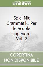 Spiel Mit Grammatik. Per le Scuole superiori. Vol. 2 libro