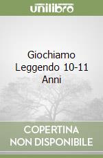 Giochiamo Leggendo 10-11 Anni libro